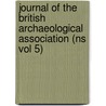 Journal Of The British Archaeological Association (ns Vol 5) door British Archaeological Association