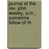 Journal Of The Rev. John Wesley, A.m., Sometime Fellow Of Th door John Wesley