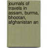 Journals of Travels in Assam, Burma, Bhootan, Afghanistan an door William Griffith