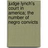Judge Lynch's Court in America; The Number of Negro Convicts by Elijah Clarence Branch
