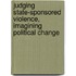 Judging State-Sponsored Violence, Imagining Political Change