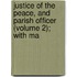 Justice of the Peace, and Parish Officer (Volume 2); With Ma