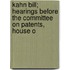 Kahn Bill; Hearings Before the Committee on Patents, House o