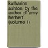 Katharine Ashton, by the Author of 'Amy Herbert'. (Volume 1)