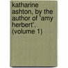 Katharine Ashton, by the Author of 'Amy Herbert'. (Volume 1) door Elizabeth Missing Sewell