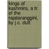 Kings Of Kashmira, A Tr. Of The Rajataranggini, By J.C. Dutt