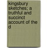 Kingsbury Sketches; A Truthful and Succinct Account of the D door John H. Kingsbury