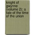Knight of Gwynne (Volume 2); A Tale of the Time of the Union