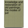 Knowledge and Restoration of Old Paintings; The Modes of Jud door Theodore Henry Fielding