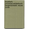 Kroatisch. Universal-Wörterbuch. Langenscheidt. Neues Cover by Unknown