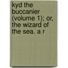 Kyd the Buccanier (Volume 1); Or, the Wizard of the Sea. a R door Joseph Holt Ingraham