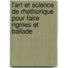 L'Art Et Science de Rhethorique Pour Faire Rigmes Et Ballade door Henri De Croy