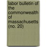 Labor Bulletin Of The Commonwealth Of Massachusetts (No. 20) door Massachusetts. Labor