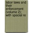 Labor Laws and Their Enforcement (Volume 2); With Special Re