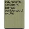 Lady Charlotte Schreiber's Journals; Confidences of a Collec door Victoria And Albert Collection