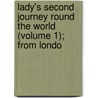 Lady's Second Journey Round the World (Volume 1); From Londo door Madame Ida Pfeiffer