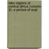 Lake Regions of Central Africa (Volume 2); A Picture of Expl