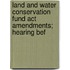 Land And Water Conservation Fund Act Amendments; Hearing Bef
