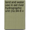 Land and Water Use in Eel River Hydrographic Unit (No.94-8 V door California. Dept. Of Water Resources