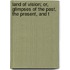 Land of Vision; Or, Glimpses of the Past, the Present, and t