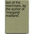 Last Of The Mortimers, By The Author Of 'Margaret Maitland'.