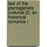 Last of the Plantagenets (Volume 2); An Historical Romance I door William Heseltine
