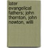 Later Evangelical Fathers; John Thornton, John Newton, Willi