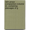Latin Prose Composition (Volume 2); Containing Passages of G by George Gilbert Ramsay