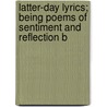 Latter-Day Lyrics; Being Poems of Sentiment and Reflection b door Kohler Collection of British Poetry