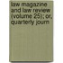Law Magazine and Law Review (Volume 25); Or, Quarterly Journ