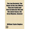 Law Restated; The Roots of the Law, Where They Are Found and door William Taylor Hughes