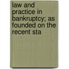 Law and Practice in Bankruptcy; As Founded on the Recent Sta by John Frederick Archbold