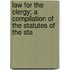 Law for the Clergy; A Compilation of the Statutes of the Sta