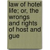 Law of Hotel Life; Or, the Wrongs and Rights of Host and Gue door R. Vashon Rogers