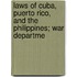 Laws of Cuba, Puerto Rico, and the Philippines; War Departme