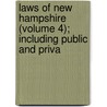 Laws of New Hampshire (Volume 4); Including Public and Priva door New Hampshire