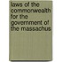 Laws of the Commonwealth for the Government of the Massachus