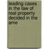 Leading Cases in the Law of Real Property Decided in the Ame door George Sharswood