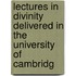 Lectures in Divinity Delivered in the University of Cambridg
