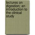 Lectures on Digestion; An Introduction to the Clinical Study
