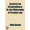 Lectures on Jurisprudence; Or, the Philosophy of Positive La door John Austin