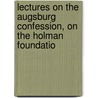 Lectures on the Augsburg Confession, on the Holman Foundatio door Pa. Lutheran Theological Gettysburg
