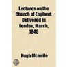 Lectures on the Church of England; Delivered in London, Marc by Hugh Mcneile