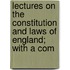 Lectures on the Constitution and Laws of England; With a Com