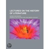 Lectures on the History of Literature (Volume 1); Ancient an by Friedrich Von Schlegel