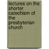 Lectures on the Shorter Catechism of the Presbyterian Church