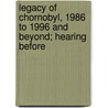 Legacy of Chornobyl, 1986 to 1996 and Beyond; Hearing Before door United States. Congress. Europe