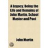 Legacy; Being the Life and Remains of John Martin, School Ma