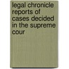 Legal Chronicle Reports of Cases Decided in the Supreme Cour door Solomon Foster