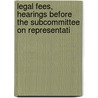 Legal Fees, Hearings Before the Subcommittee on Representati door United States. Congress. Judiciary